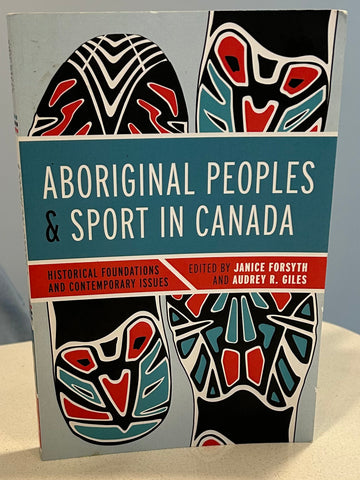 Aboriginal Peoples and Sport in Canada: Historical Foundations and Contemporary Issues