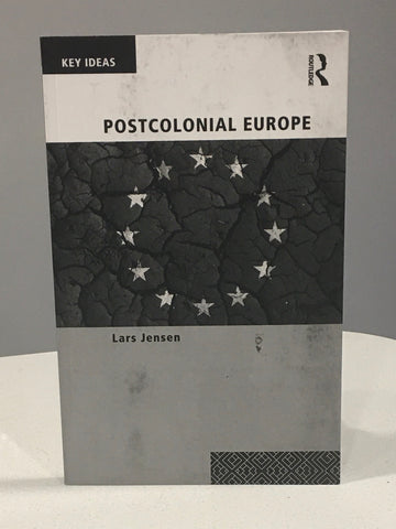 Postcolonial Europe? Essays on Post-Communist Literatures and Cultures